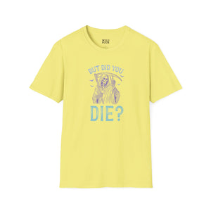 But Did You Die? Tee - S / Cornsilk - Wild Pour