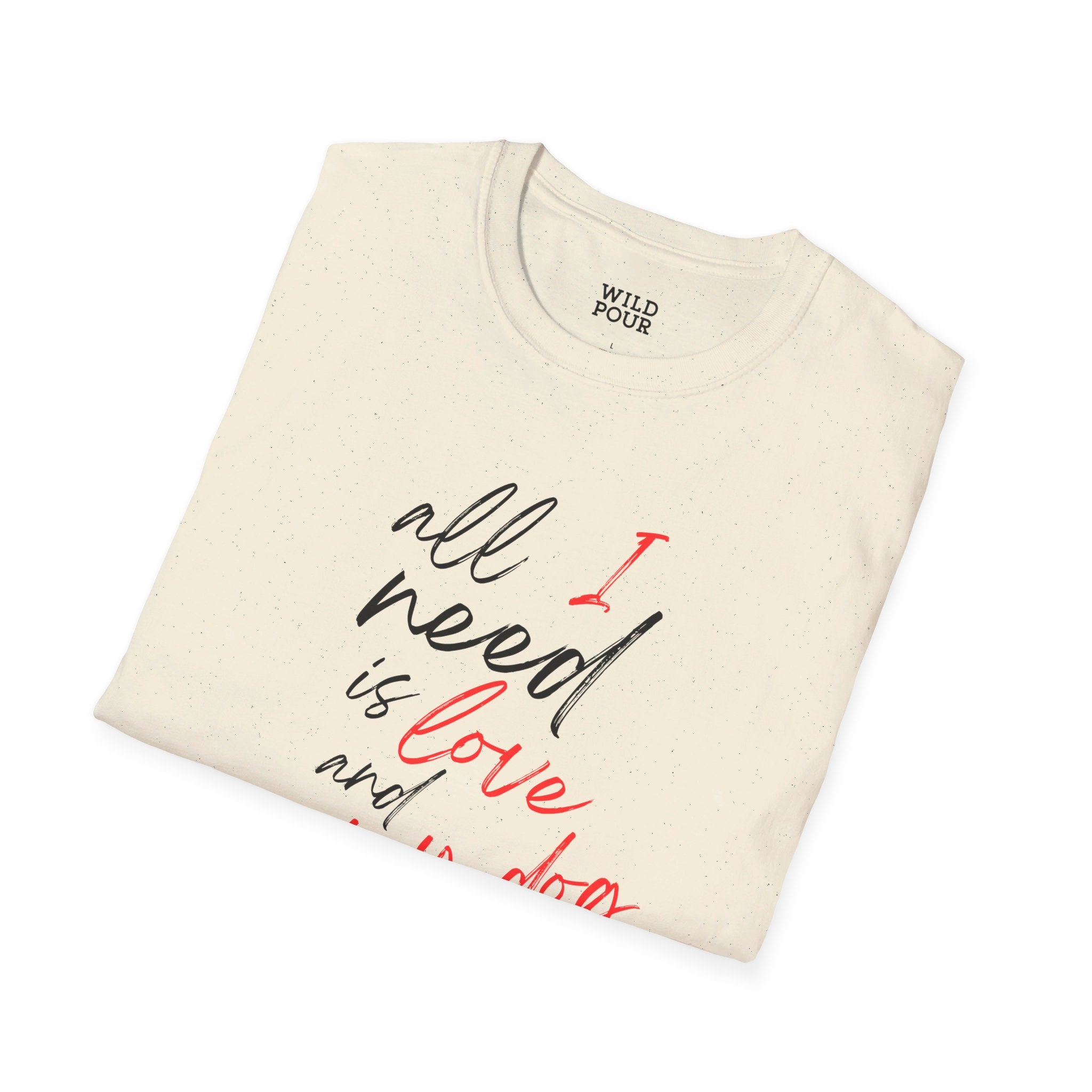 All I Need is Love and My Dog Tee - Wild Pour