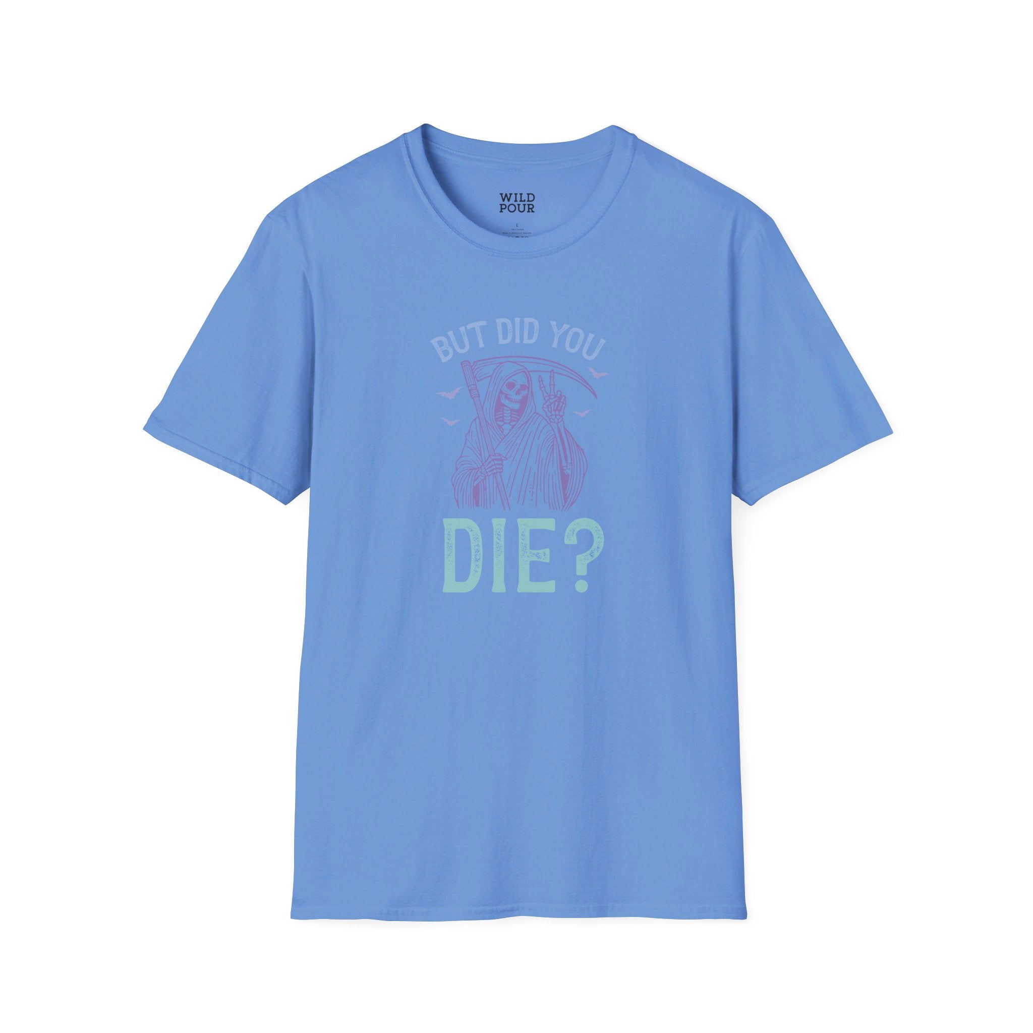 But Did You Die? Tee - S / Carolina Blue - Wild Pour