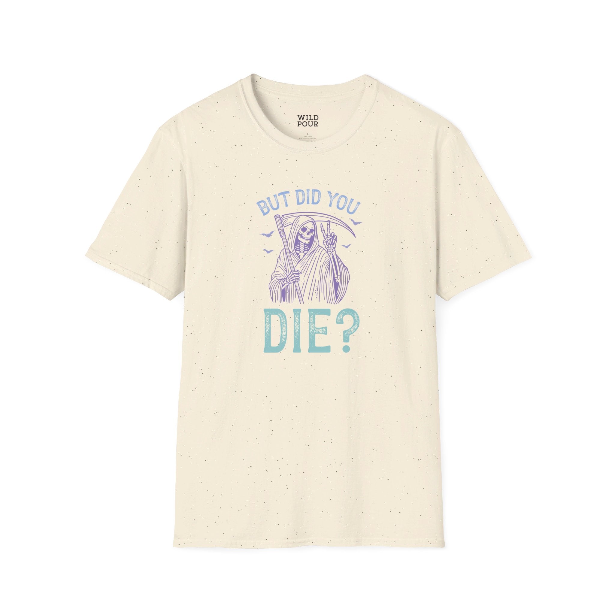 But Did You Die? Tee - S / Natural - Wild Pour